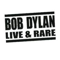 Bob Dylan : Live & Rare